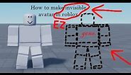 How to make invisible avatar in roblox!