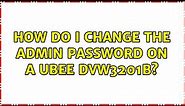 How do I change the Admin password on a Ubee DVW3201B?