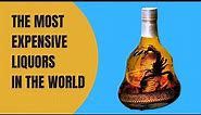 The Most Expensive Liquor In The World