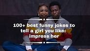 100  best funny jokes to tell a girl you like: impress her