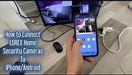 How to Connect Your Lorex Home Security Cameras to Your Cell Phone | IPhone Android