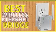 Top 5 Best Wireless Ethernet Bridge Reviews & Buying Guide