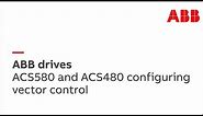 ACS580 and ACS480 configuring vector control