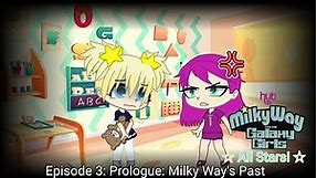 Milky Way and the Galaxy Girls: All Stars - Episode 3: Prologue: Milky Way's Past