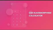 CSS Glassmorphism Calculator | Responsive Calculator HTML CSS