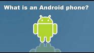 What is an Android phone?