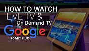 How to Watch Live TV & On Demand TV on Google Home Hub