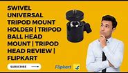 Swivel Universal Tripod Mount Holder | Tripod Ball Head Mount | Tripod Head Review | Flipkart
