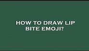 How to draw lip bite emoji?