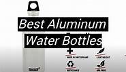 Top 5 Best Aluminum Water Bottles [April 2024 Review] - MetalProfy