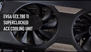 EVGA GTX 780 Ti SuperClocked With ACX Cooler - Overview