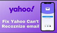 Fix Yahoo Can't Recognize My Email Error | Yahoo Login Problem 2021
