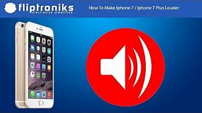 How To Make Iphone 7 / Iphone 7 Plus Louder - Fliptroniks.com