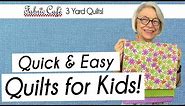 7 Fun Kids Quilts - 3 Yard Quilts