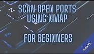 How To Scan For Open Ports Using NMAP | Beginner Friendly Tutorial