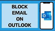 How To Block Emails On Outlook | Block Someone On Outlook/Hotmail (2024)