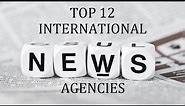 Top 12 International News Agencies