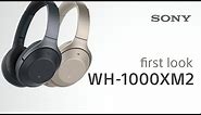 First look! WH-1000XM2 headphones – NEW from Sony