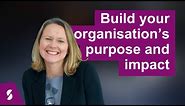 Building your purpose and impact | Practical ways we can support your organisation