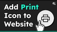 Add a Print Icon to Your Website with HTML, CSS & JavaScript