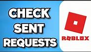 How To See The Friend Requests You Sent On Roblox (2024 Guide)