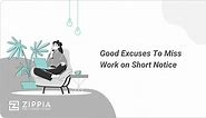 11 Good Excuses To Miss Work on Short Notice - Zippia