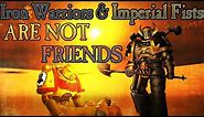 Iron Warriors & Imperial Fists are not friends
