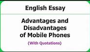 Advantages and Disadvantages of Mobile Phones Essay in English With Quotations | Essay Writing