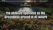 The Absolute Openness as the Groundless Ground of All Nature