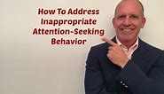 How To Address Inappropriate Attention-Seeking Behaviors