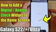 Galaxy S22/S22+/Ultra: How to Add a Digital / Analog Clock Widget to the Home Screen