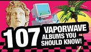 107 Vaporwave Albums You Should Know!