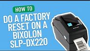 How to do a Factory Reset on a Bixolon SLP-DX220 | Smith Corona Labels
