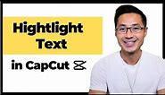 How to Highlight Text in CapCut | Easy Text Highlighting Tutorial