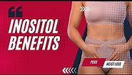 Inositol Benefits for PCOS and Weight Loss