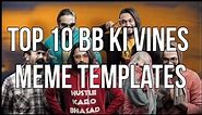 Top 10 new bb ki vines meme templates for funny videos