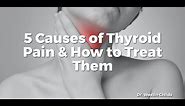 5 Causes of Thyroid Pain & How to Treat Them