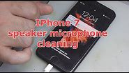 IPhone 7 speaker microphone cleaning