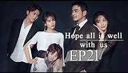 【ENG SUB】Hope All Is Well With Us 我们都要好好的 EP21 —— Starring : YangShuo LiuTao【MGTV English】