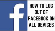 How to Log Out of Facebook On All Devices