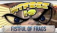 ► WTFree Is... - Fistful of Frags ?