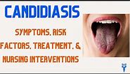 CANDIDIASIS SYMPTOMS, Risk Factors, Treatment, & Nursing Care