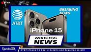 AT&T iPhone 15 Deals: Details and Requirements!!!