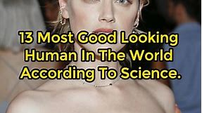 13 Most Good Looking Human In The World According To Science.