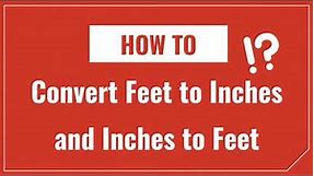 How to Convert Inches to Feet and Feet to Inches