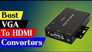 Top 5 Best VGA To HDMI Converters Reviews in 2024