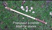 Propulseur à pierres / Atlatl for stones