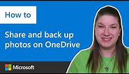 How to share and back up photos with OneDrive