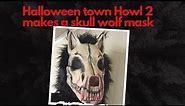 Halloween Town Howl 2 makes a skull wolf mask. Easy to make.