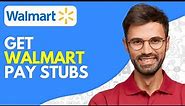 How to Get Walmart Pay Stubs - Easy